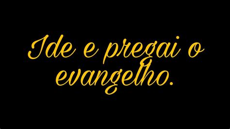 Ide E Pregai O Evangelho Youtube