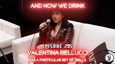 And Now We Drink Episode 295 With Valentina Bellucci Youtube
