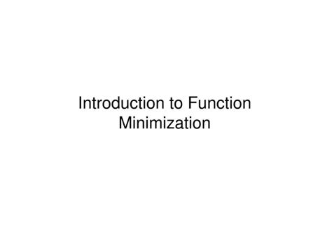 Ppt Introduction To Function Minimization Powerpoint Presentation