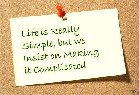 Life Is Really Simple But We Insist On Making It Complicated