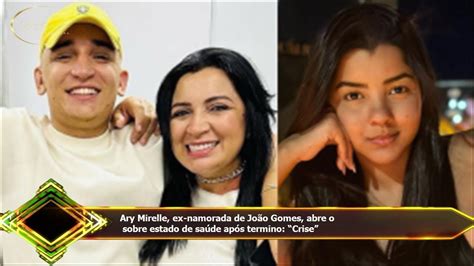 Ary Mirelle Ex Namorada De Jo O Gomes Abre O Sobre Estado De Sa De