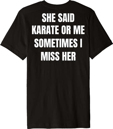 She Said Karate Or Me Sometimes I Miss Her Funny Karate Premium T Shirt Clothing