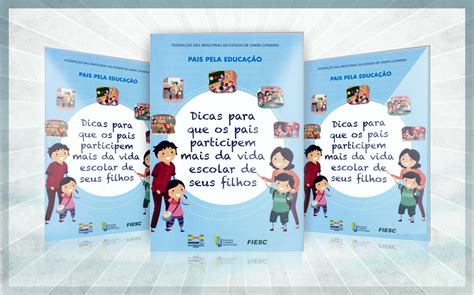 Campanha Da Fiesc Estimula Participação Dos Pais Na Vida Escolar Dos