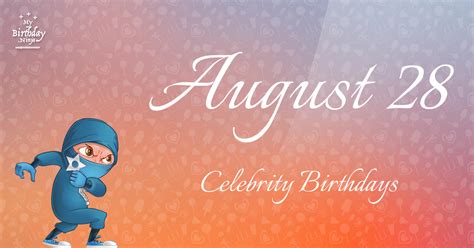 Who Shares My Birthday Aug 28 Celebrity Birthdays No One Tells You