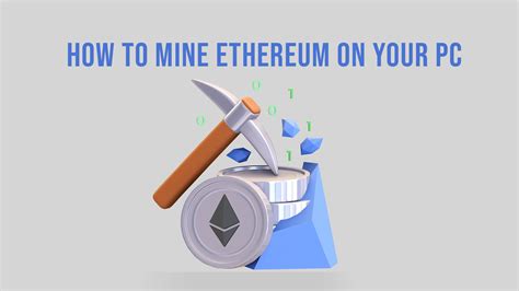 How To Mine Ethereum On Your Pc