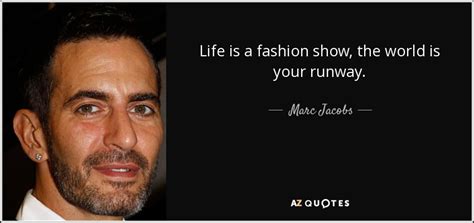 Marc Jacobs Quote Life Is A Fashion Show The World Is Your Runway