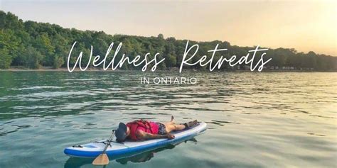 Outdoor Wellness Retreats In Ontario Going Awesome Places