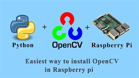 Easiest Way To Install OpenCV For Python In Raspberry Pi Within Few