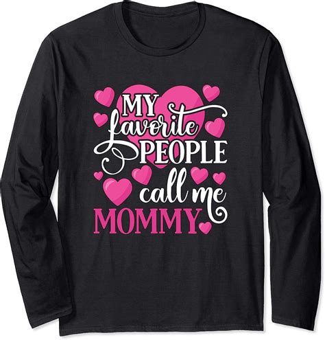 Amazon Com My Favorite People Call Me Mommy Long Sleeve T Shirt Clothing