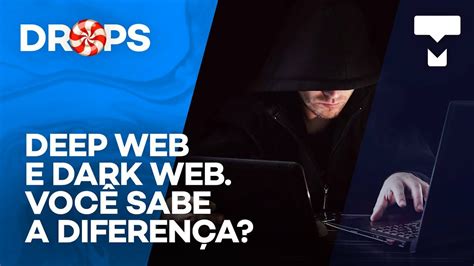 Deep Web E Dark Web Qual é A Diferença E Como Acessar Drops
