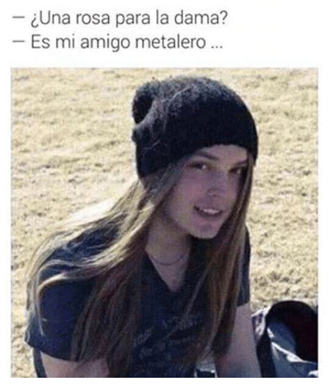 Iuna Rosa Para La Dama Es Mi Amigo Metalero Dank Meme On Sizzle