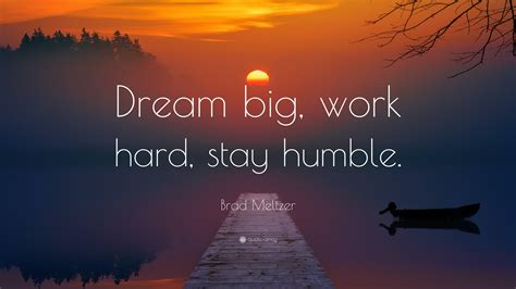 Brad Meltzer Quote “dream Big Work Hard Stay Humble”