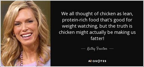 Kathy Freston Quote We All Thought Of Chicken As Lean Protein Rich