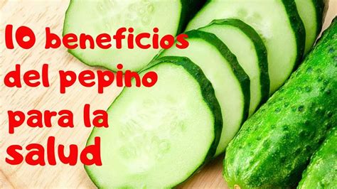 10 Beneficios Del Pepino Propiedades Nutritivas Y Curativas Del