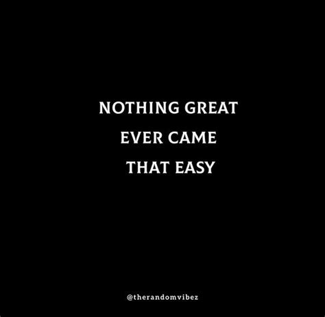 45 Nothing Comes Easy Quotes To Inspire You To Work Hard