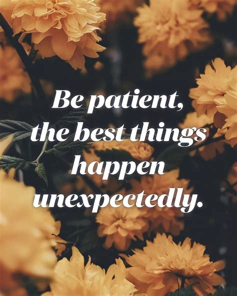 Be Patient The Best Things Happen Unexpectedly Pictures Photos And