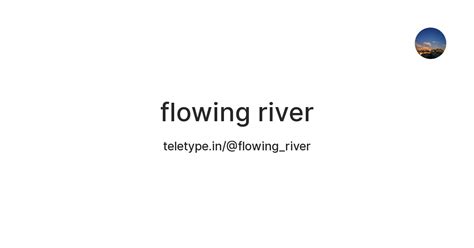 Flowing River — Teletype