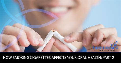 How Smoking Cigarettes Affects Your Oral Health Part 2 Trillium Dental