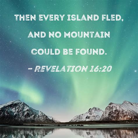 Revelation 1620 Then Every Island Fled And No Mountain Could Be Found