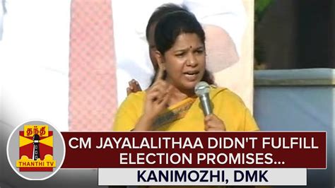 Cm Jayalalithaa Didnt Fulfill Election Promises Kanimozhi Dmk Mp