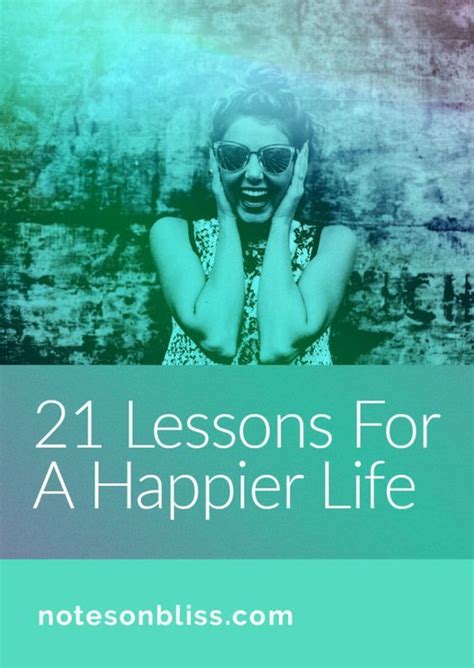 Want To Live A Happier Life Here Are 21 Life Lessons To Inspire You