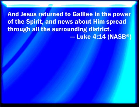 Luke 414 And Jesus Returned In The Power Of The Spirit Into Galilee