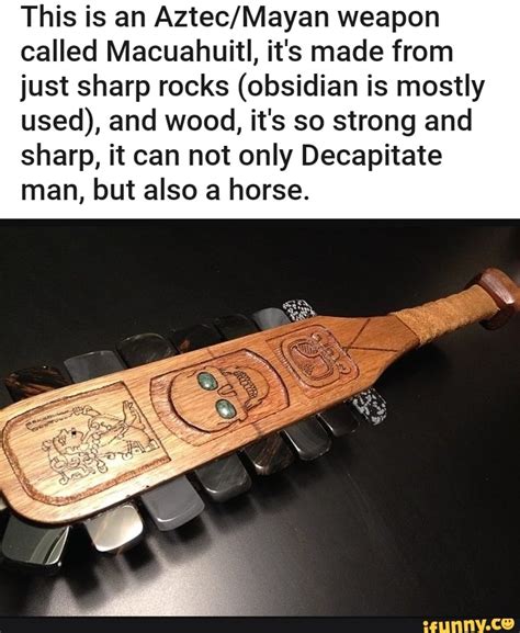 This Is An Aztecmayan Weapon Called Macuahuitl Its Made From Just