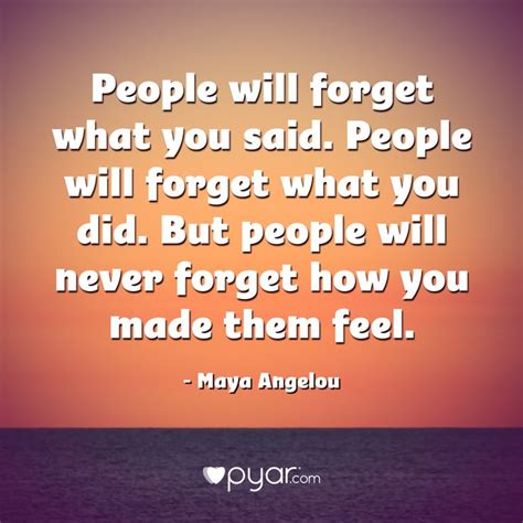 People May Forget What You Say But Theyll Remember How You Make Them