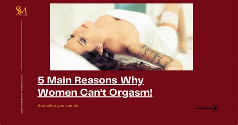 5 Main Reasons Why Women Can’t Orgasm Soribel Martinez