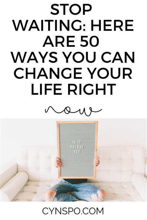 Stop Waiting Here Are 50 Ways You Can Change Your Life Right Now Check