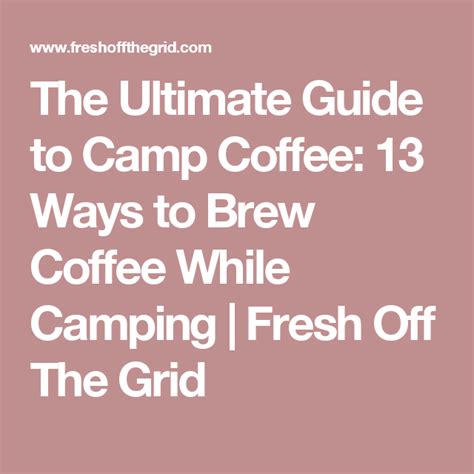 The Ultimate Guide To Camp Coffee Our Favorite Ways To Brew Coffee