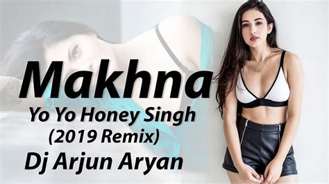 Yo Yo Honey Singh Makhna 2019 Remix Dj Arjun Aryan Youtube