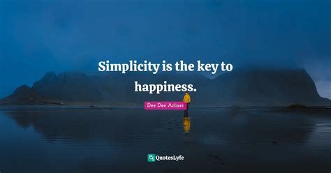 Simplicity Is The Key To Happiness Quote By Dee Dee Artner Quoteslyfe