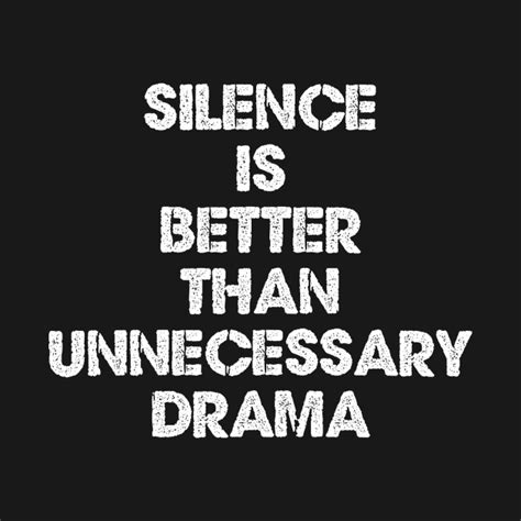 Silence Is Better Than Unnecessary Drama Silence T Shirt Teepublic