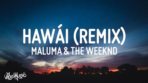 the weeknd & maluma it could be that you're missing nothing, nothing apparently vacation in hawaii, my congratulations what you're posting the weeknd & maluma (so now he's your heaven) (you're lying to yourself and him to make me jealous) this is the remix (you put on such an act when you're. Maluma, The Weeknd - Hawái Remix (Letra / Lyrics) | BlogTubeZ