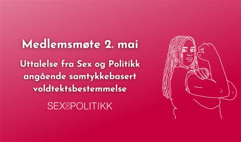 Medlemsmøte Uttalelse Fra Sex Og Politikk Angående Samtykkebasert Voldtektsbestemmelse Sex Og