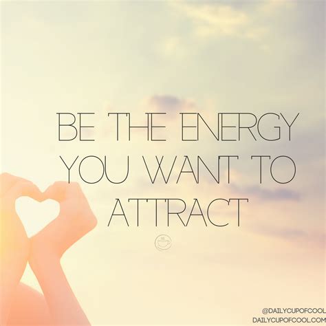 Be the energy you want to attract | Inspirational quotes, Beautiful ...