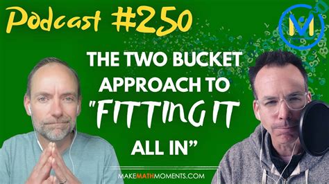 Ep250 The Two Bucket Approach To “fitting It All In” A Math