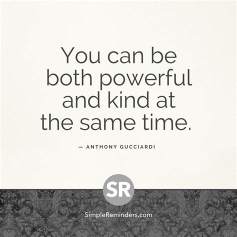You Can Be Both Powerful And Kind At The Same Time — Anthony Gucciardi