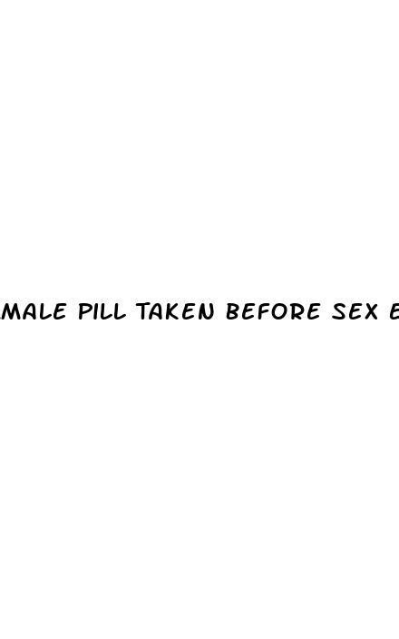 male pill taken before sex ed ecptote website