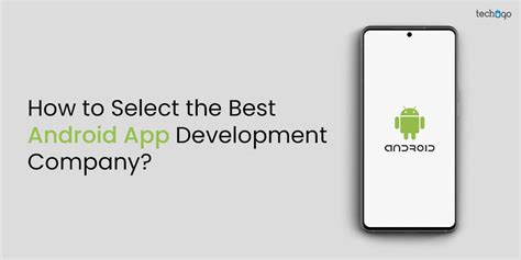 How To Choose The Best Android App Development Company