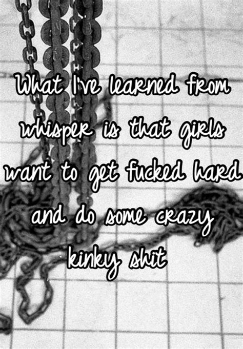 What Ive Learned From Whisper Is That Girls Want To Get Fucked Hard