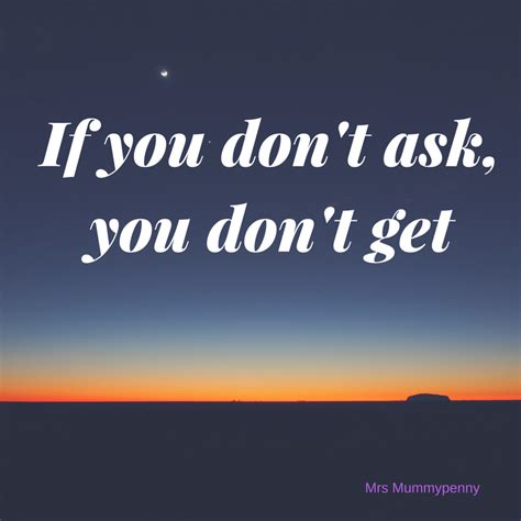 If You Dont Ask You Dont Get And Other Fab Motivational Phrases