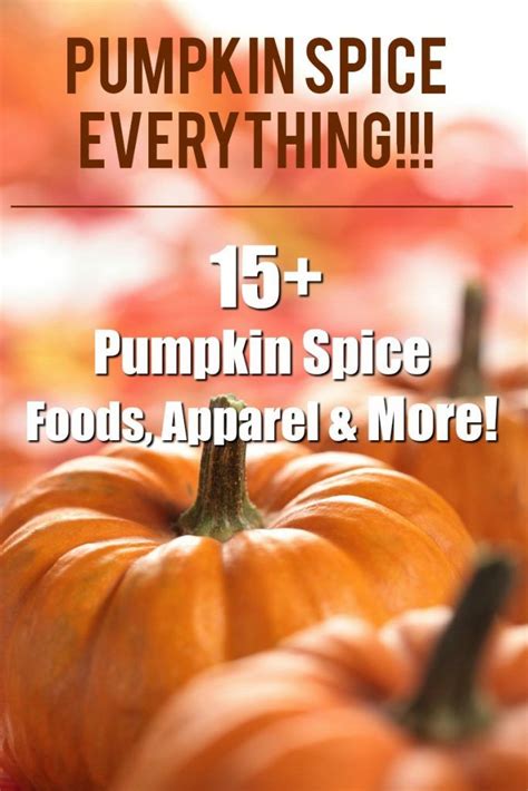 Pumpkin Spice Season 15 Pumpkin Spice Foods Apparel And More
