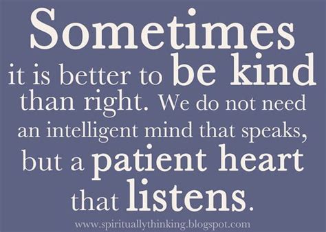 Sometimes It Is Better To Be Kind Than Right We Do Not Need An
