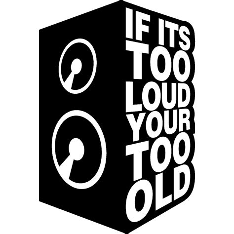 sticker if it s too loud your too old stickers stickers musique and cinema musique ambiance