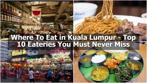 Where To Eat In Kuala Lumpur Top 10 Eateries You Must Never Miss