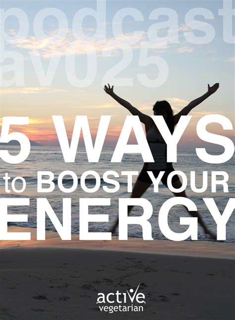 25 5 Ways To Boost Your Energy Active Vegetarian