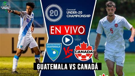 Guatemala vs Canadá Dónde ver Octavos de Final Premundial Sub 20 de