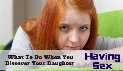 What Do You Do If You Discover Your Daughter Is Having Sex